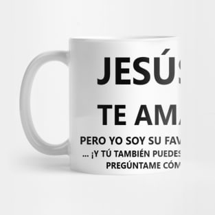 Spanish Jesus Loves You, but I am His favorite Mug